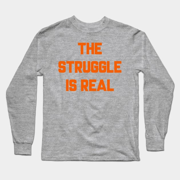 Browns "The Struggle is Real" Long Sleeve T-Shirt by mbloomstine